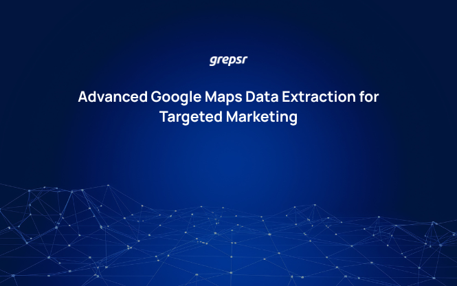 Advanced Google Maps Data Extraction for Targeted Marketing