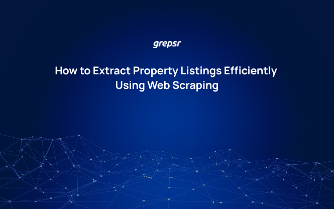 How to Extract Property Listings Efficiently Using Web Scraping