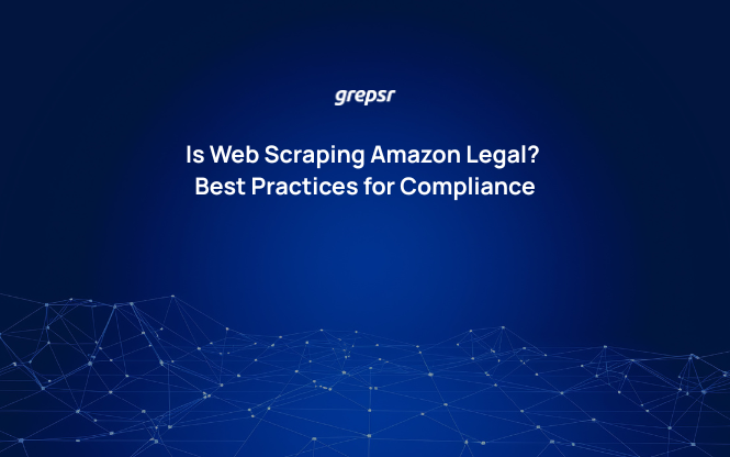Is Web Scraping Amazon Legal? Best Practices for Compliance