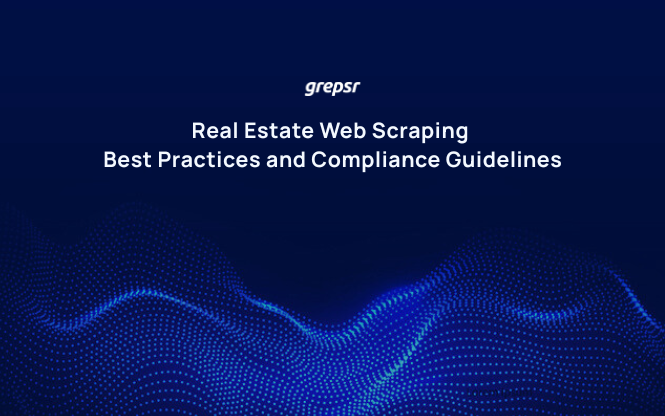 Real Estate Web Scraping: Best Practices and Compliance Guidelines