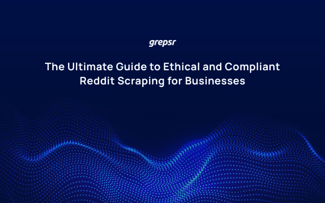 The Ultimate Guide to Ethical and Compliant Reddit Scraping for Businesses