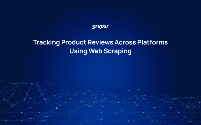 Tracking Product Reviews Across Platforms Using Web Scraping