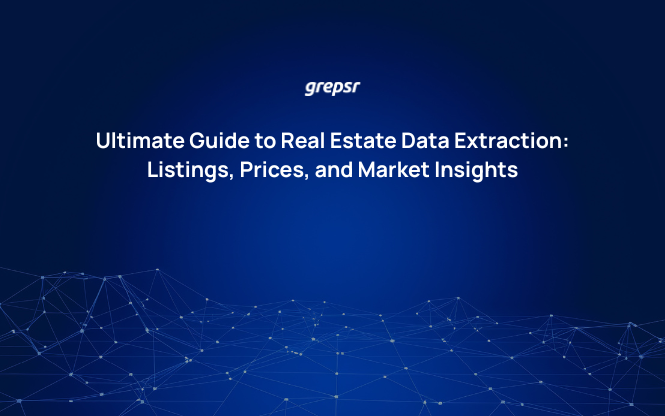 Ultimate Guide to Real Estate Data Extraction Listings, Prices, and Market Insights