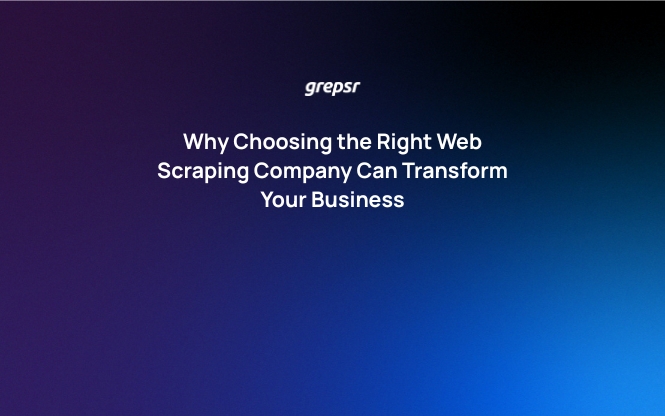 Why Choosing the Right Web Scraping Company Can Transform Your Business