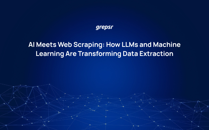AI Meets Web Scraping: How LLMs and Machine Learning Are Transforming Data Extraction