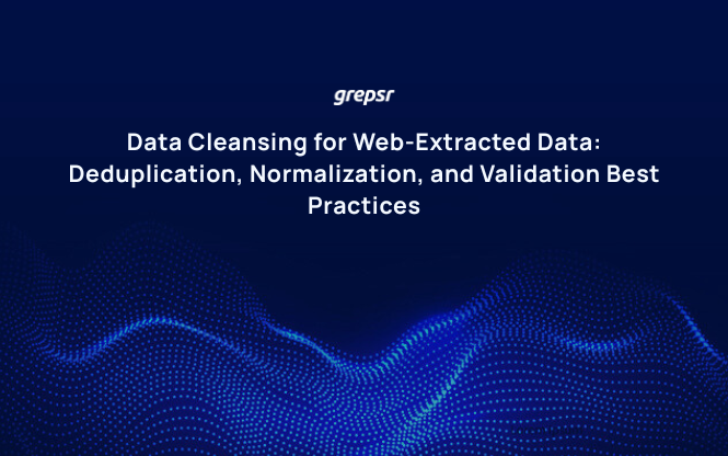 Data Cleansing for Web-Extracted Data: Deduplication, Normalization, and Validation Best Practices