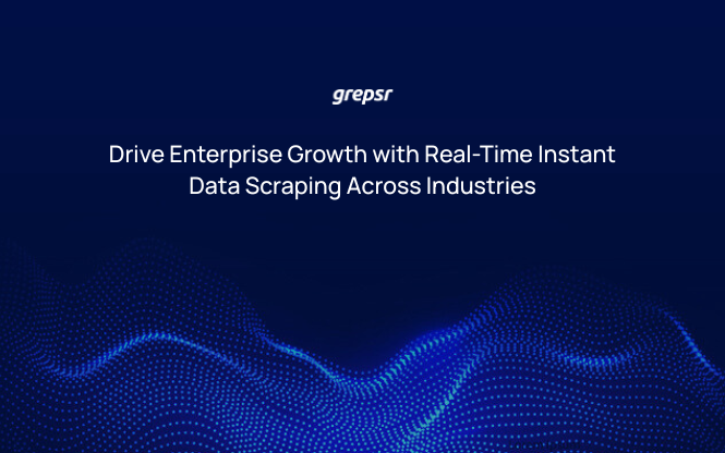 Drive Enterprise Growth with Real-Time Instant Data Scraping Across Industries