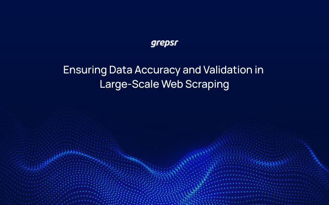 Ensuring Data Accuracy and Validation in Large-Scale Web Scraping