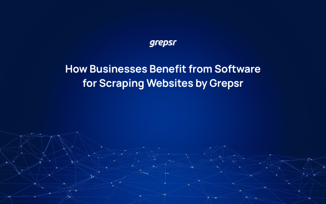 How Businesses Benefit from Software for Scraping Websites by Grepsr