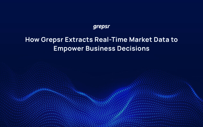 How Grepsr Extracts Real-Time Market Data to Empower Business Decisions