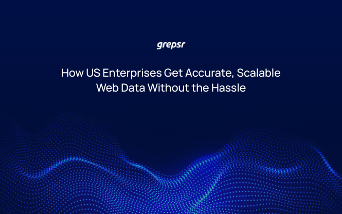 How US Enterprises Get Accurate, Scalable Web Data Without the Hassle