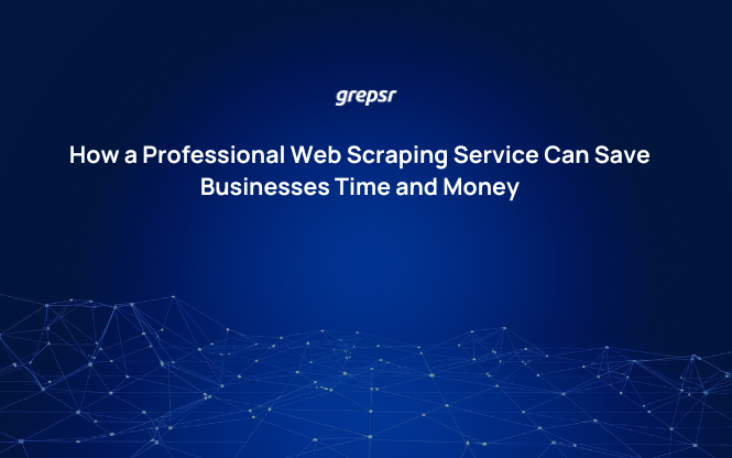 How a Professional Web Scraping Service Can Save Businesses Time and Money