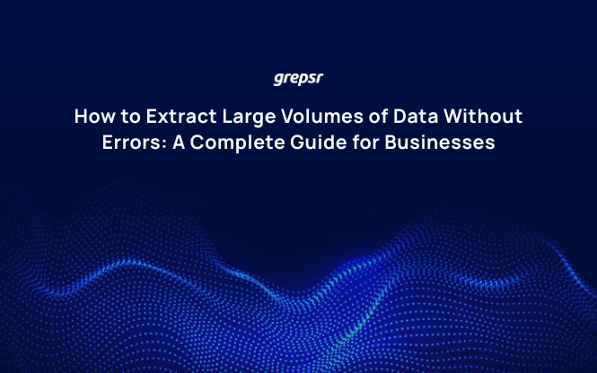 How to Extract Large Volumes of Data Without Errors: A Complete Guide for Businesses