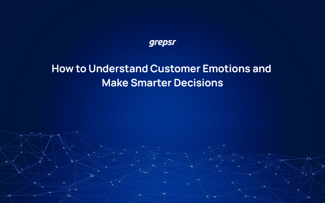 How to Understand Customer Emotions and Make Smarter Decisions