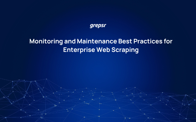 Monitoring and Maintenance Best Practices for Enterprise Web Scraping