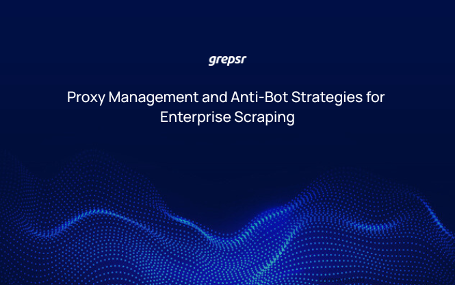 Proxy Management and Anti-Bot Strategies for Enterprise Scraping