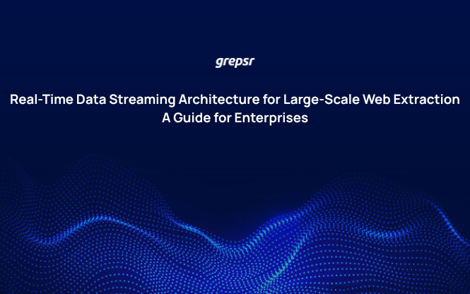 Real-Time Data Streaming Architecture for Large-Scale Web Extraction: A Guide for Enterprises