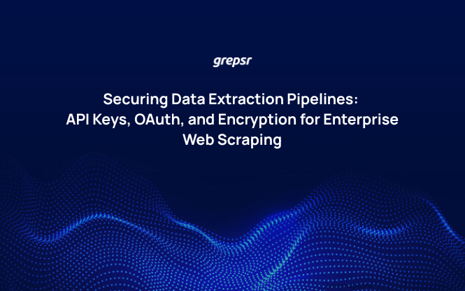 Securing Data Extraction Pipelines: API Keys, OAuth, and Encryption for Enterprise Web Scraping