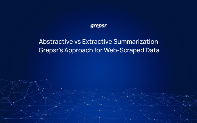 Abstractive vs Extractive Summarization Grepsr’s Approach for Web-Scraped Data