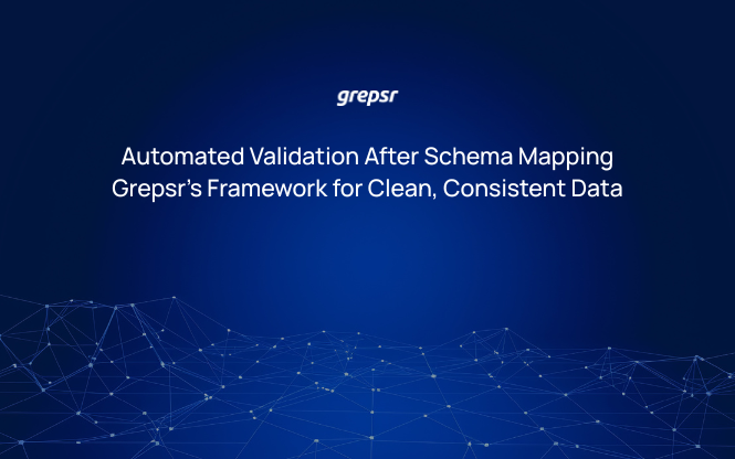 Automated Validation After Schema Mapping: Grepsr’s Framework for Clean, Consistent Data