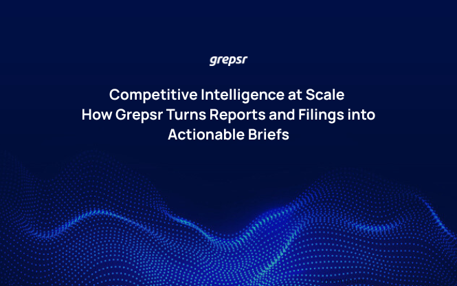 Competitive Intelligence at Scale: How Grepsr Turns Reports and Filings into Actionable Briefs