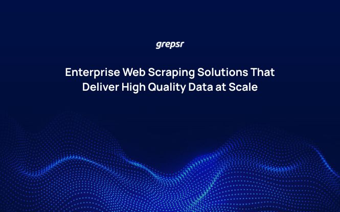 Enterprise Web Scraping Solutions with High Quality Data | Grepsr