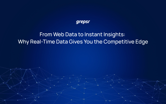 From Web Data to Instant Insights: Why Real-Time Data Gives You the Competitive Edge