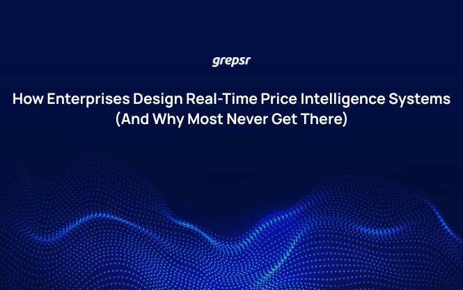 How Enterprises Design Real-Time Price Intelligence Systems (And Why Most Never Get There)