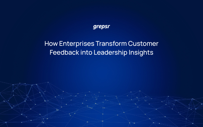 How Enterprises Transform Customer Feedback into Leadership Insights