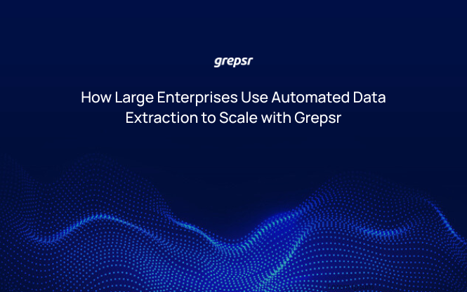 How Large Enterprises Use Automated Data Extraction to Scale with Grepsr