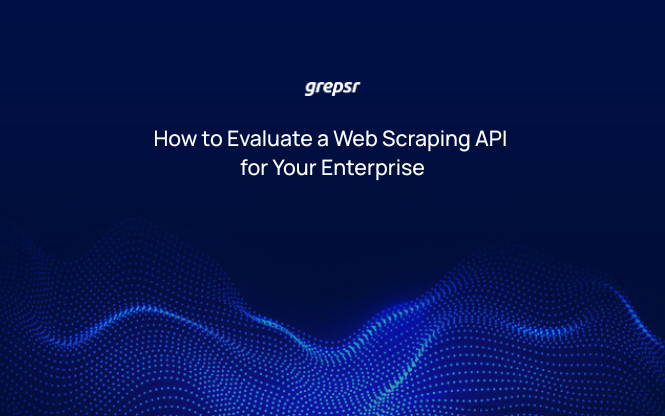 How to Evaluate a Web Scraping API for Your Enterprise