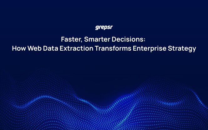 Faster, Smarter Decisions: How Web Data Extraction Transforms Enterprise Strategy