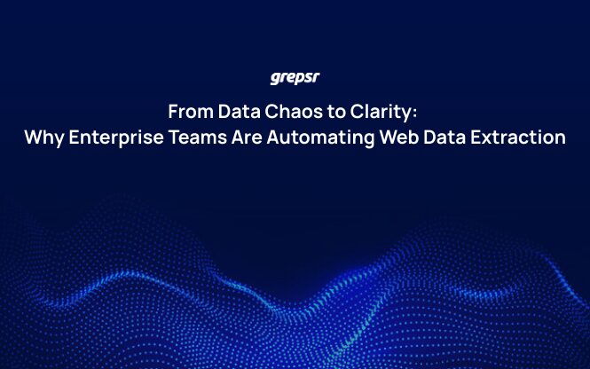 From Data Chaos to Clarity: Why Enterprise Teams Are Automating Web Data Extraction