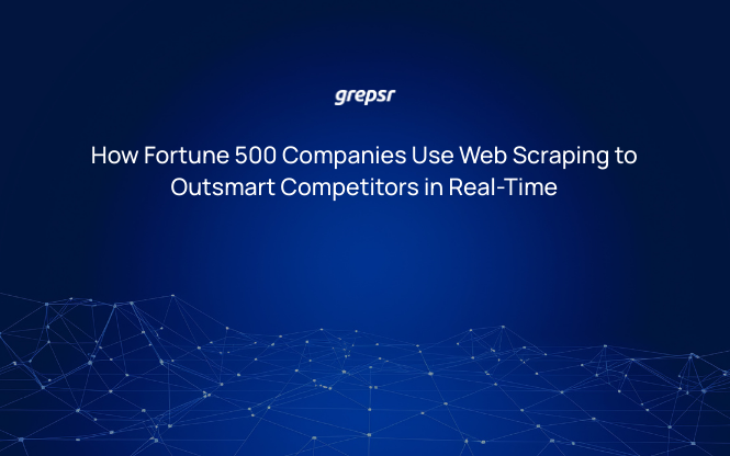 How Fortune 500 Companies Use Web Scraping to Outsmart Competitors in Real-Time
