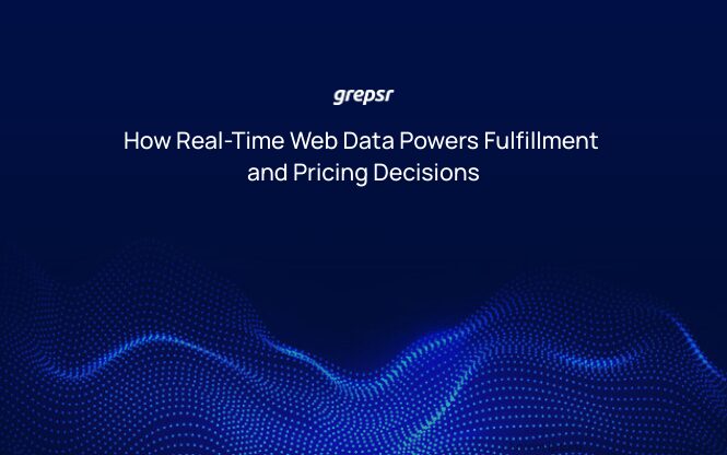 How Real-Time Web Data Powers Fulfillment and Pricing Decisions
