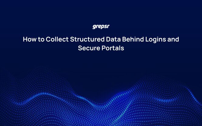 How to Collect Structured Data Behind Logins and Secure Portals