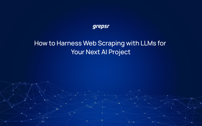 How to Harness Web Scraping with LLMs for Your Next AI Project