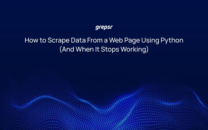 How to Scrape Data From a Web Page Using Python (And When It Stops Working)