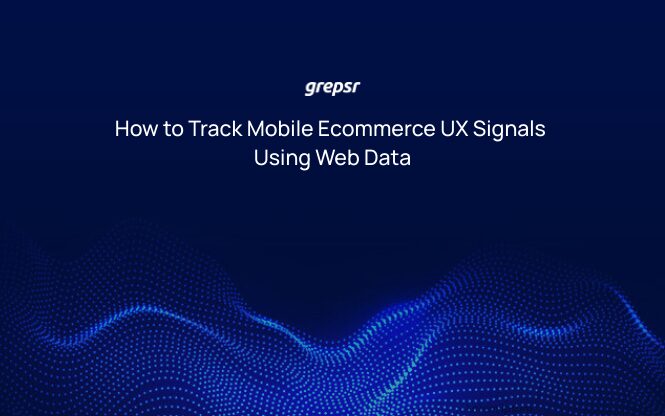 How to Track Mobile Ecommerce UX Signals Using Web Data