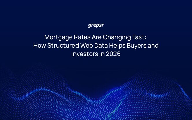 Mortgage Rates Are Changing Fast: How Structured Web Data Helps Buyers and Investors in 2026