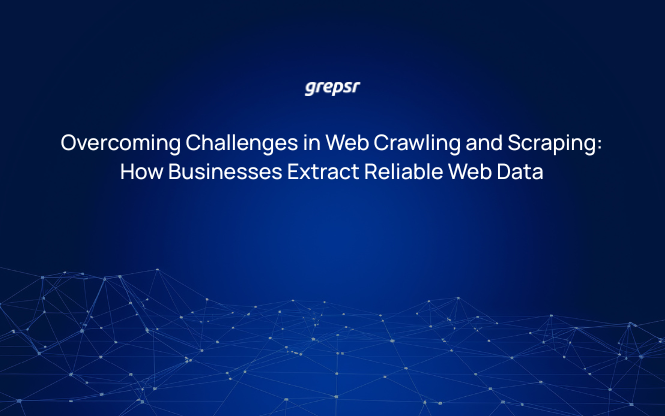 Overcoming Challenges in Web Crawling and Scraping: How Businesses Extract Reliable Web Data
