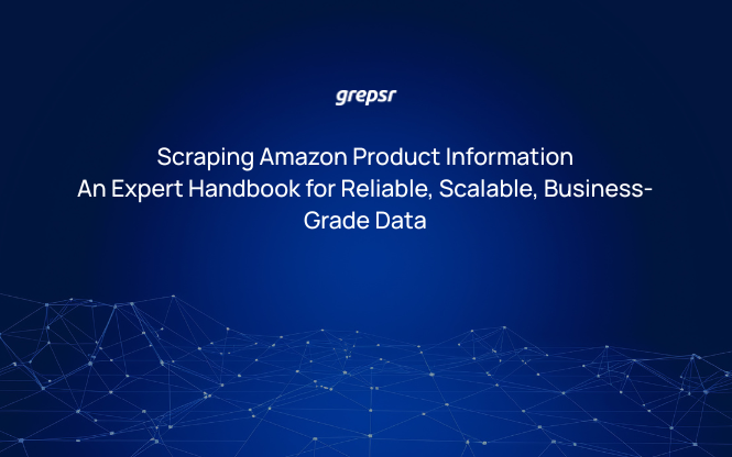 Scraping Amazon Product Information An Expert Handbook for Reliable, Scalable, Business-Grade Data