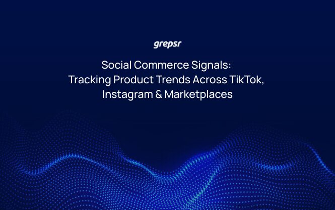 Social Commerce Signals: Tracking Product Trends Across TikTok, Instagram & Marketplaces