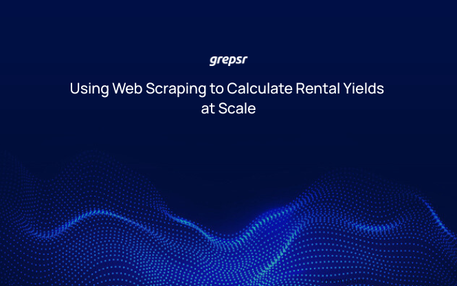 Using Web Scraping to Calculate Rental Yields at Scale