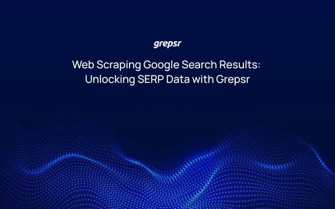 Web Scraping Google Search Results: Unlocking SERP Data with Grepsr