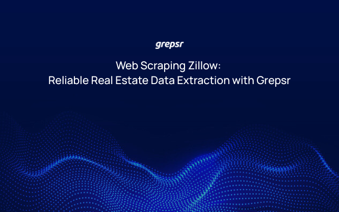 Web Scraping Zillow: Reliable Real Estate Data Extraction with Grepsr