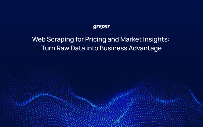 Web Scraping for Pricing and Market Insights: Turn Raw Data into Business Advantage