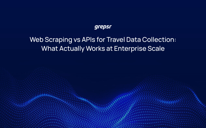 Web Scraping vs APIs for Travel Data Collection: What Actually Works at Enterprise Scale