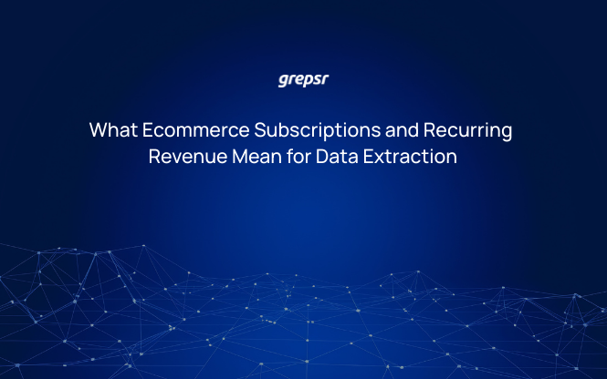 What Ecommerce Subscriptions and Recurring Revenue Mean for Data Extraction