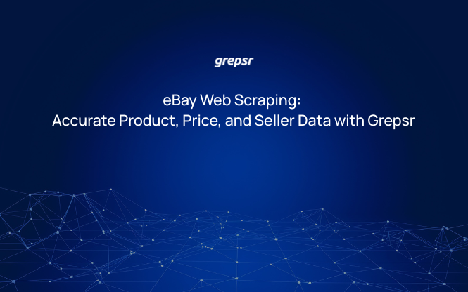 eBay Web Scraping: Accurate Product, Price, and Seller Data with Grepsr